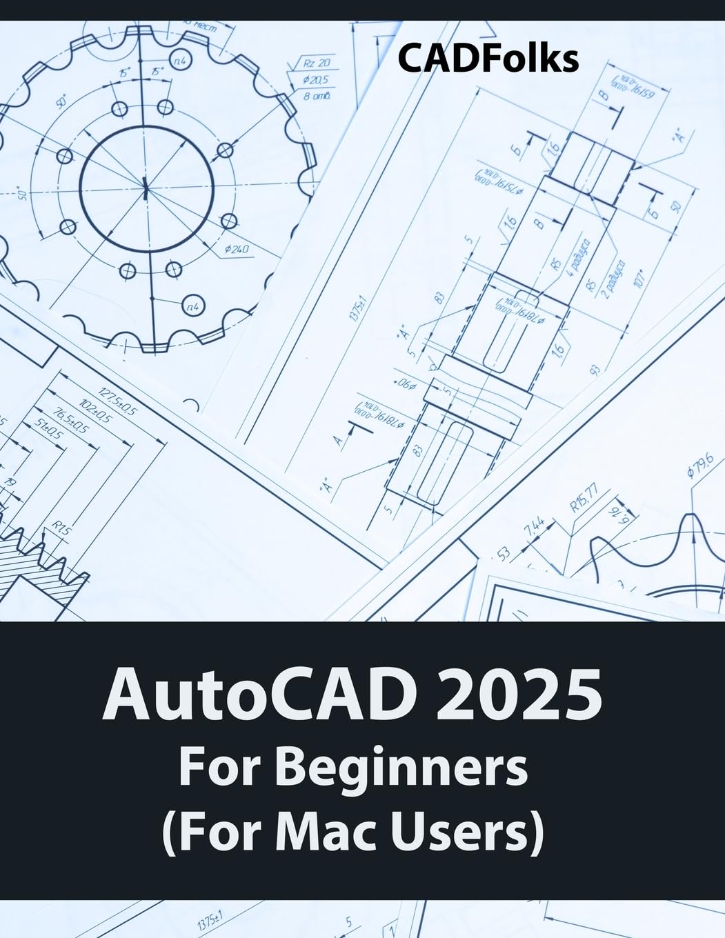 AutoCAD 2025 For Beginners (Fo Mac Users): A Step-by-Step Guide to Learning the Fundamentals