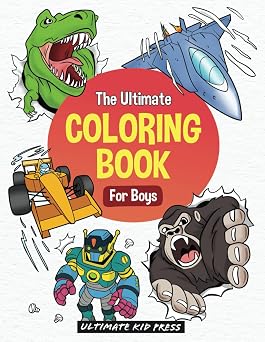 The Ultimate Coloring Book for Boys Cool Creations and Awesome Characters for Epic Fun
