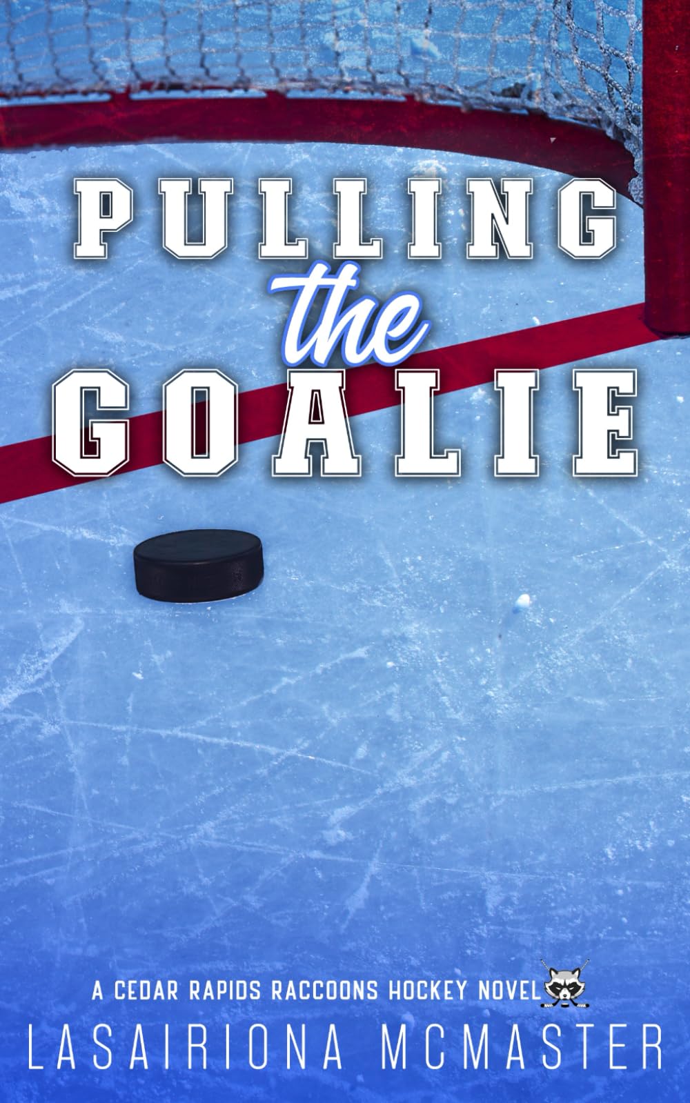 Pulling the Goalie: Special Edition Paperback (Cedar Rapids Raccoons)