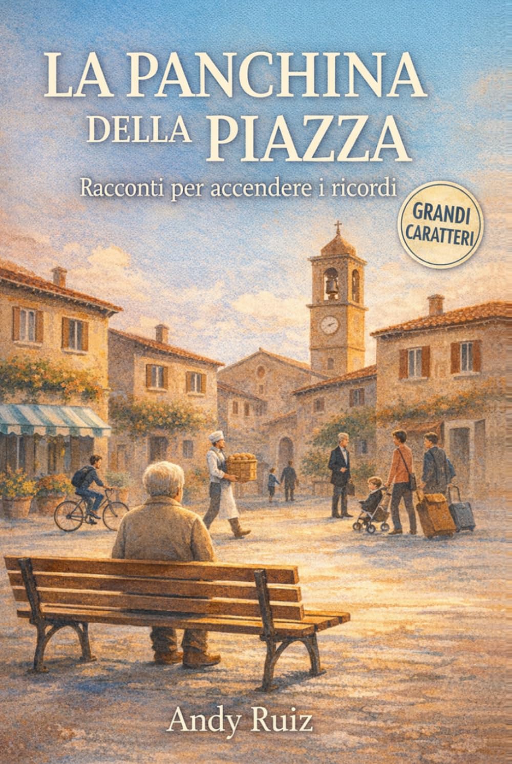 La panchina della piazza: Storie brevi di una piazza italiana: piccole storie per leggere e ricordare insieme (Racconti in caratteri grandi)