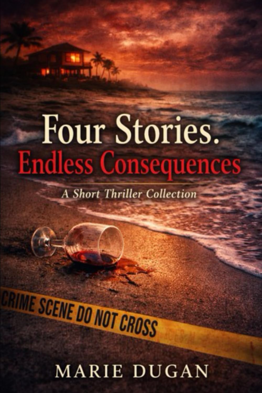 Four Stories. Endless Consequences: A Short Thriller Collection