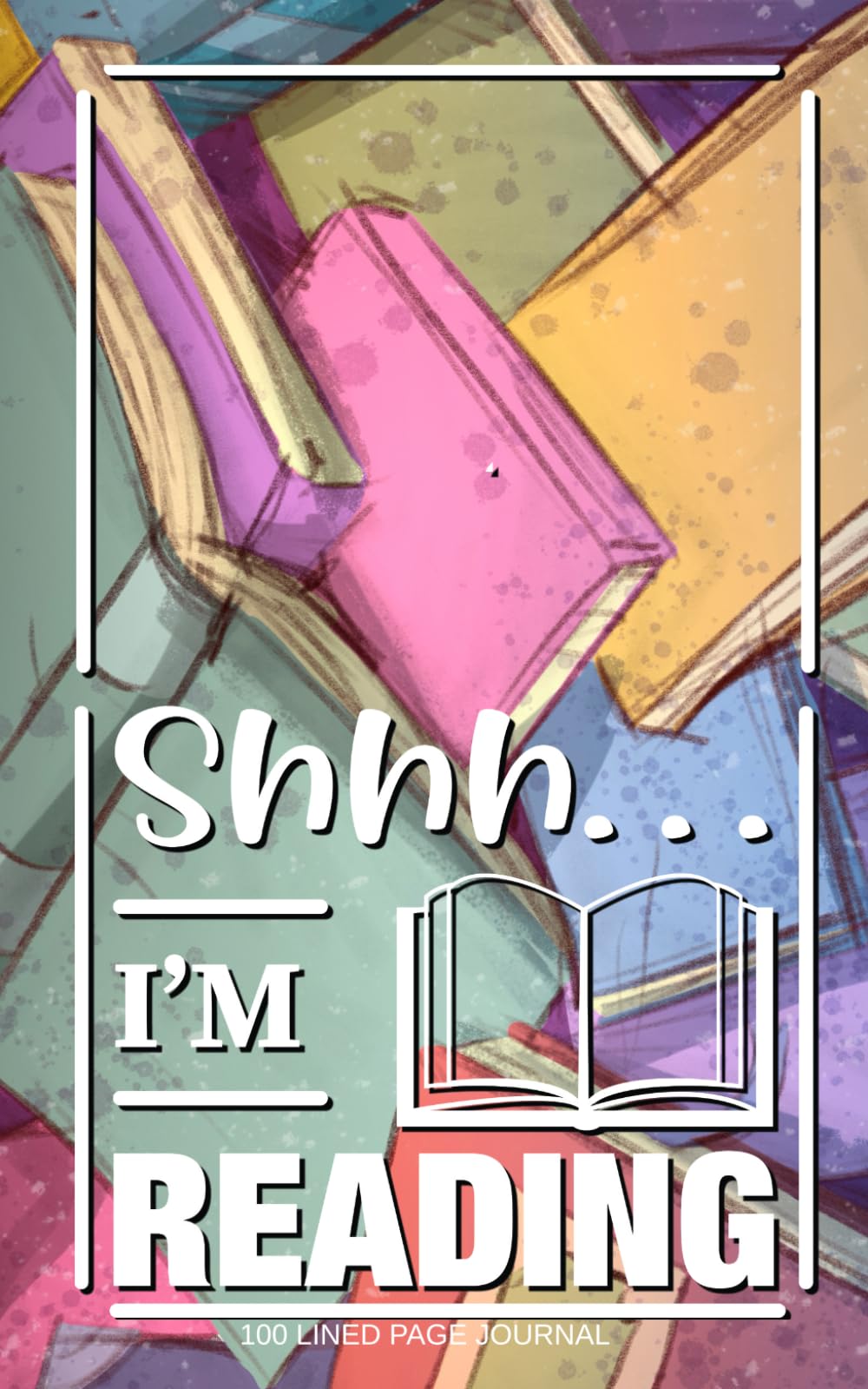 Shh...I'm Reading: 100 page lined Journal for Book Lovers
