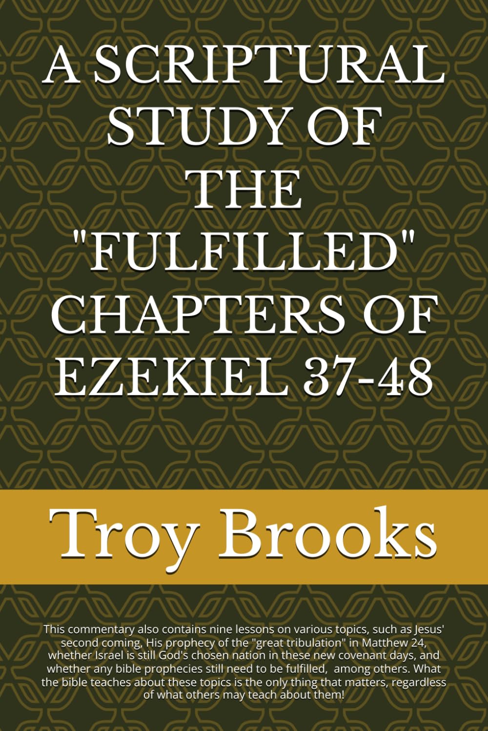 A SCRIPTURAL STUDY OF THE "FULFILLED" CHAPTERS OF EZEKIEL 37-48 (ALL BIBLE PROPHECY IS FULFILLED)