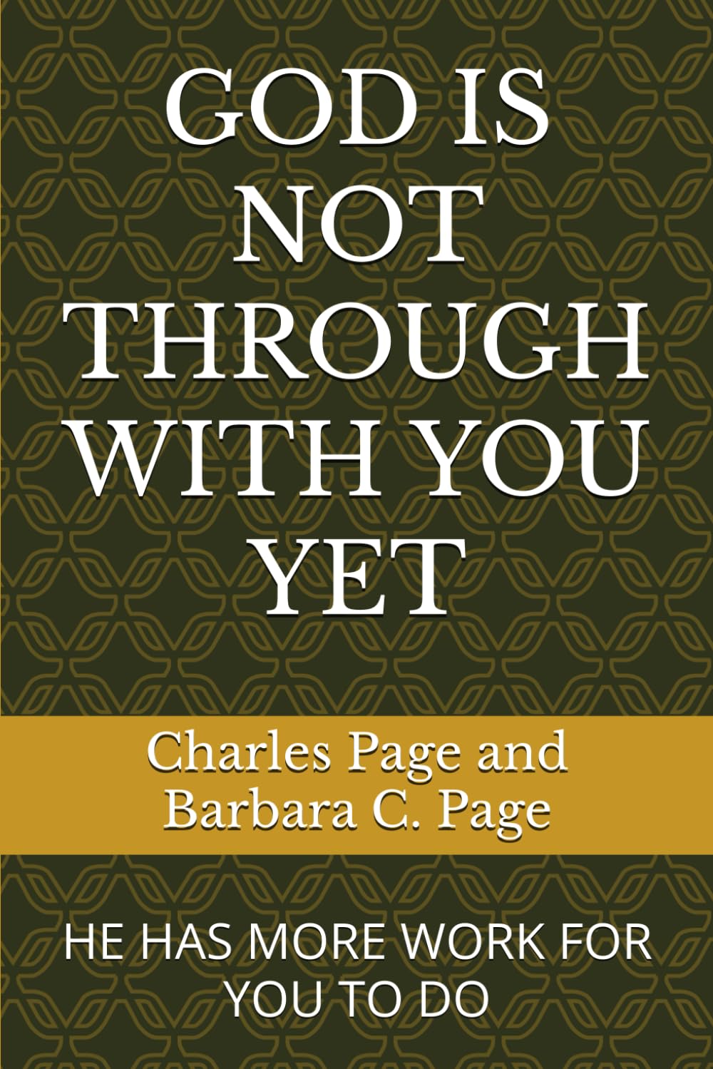 GOD IS NOT THROUGH WITH YOU YET: HE HAS MORE WORK FOR YOU TO DO