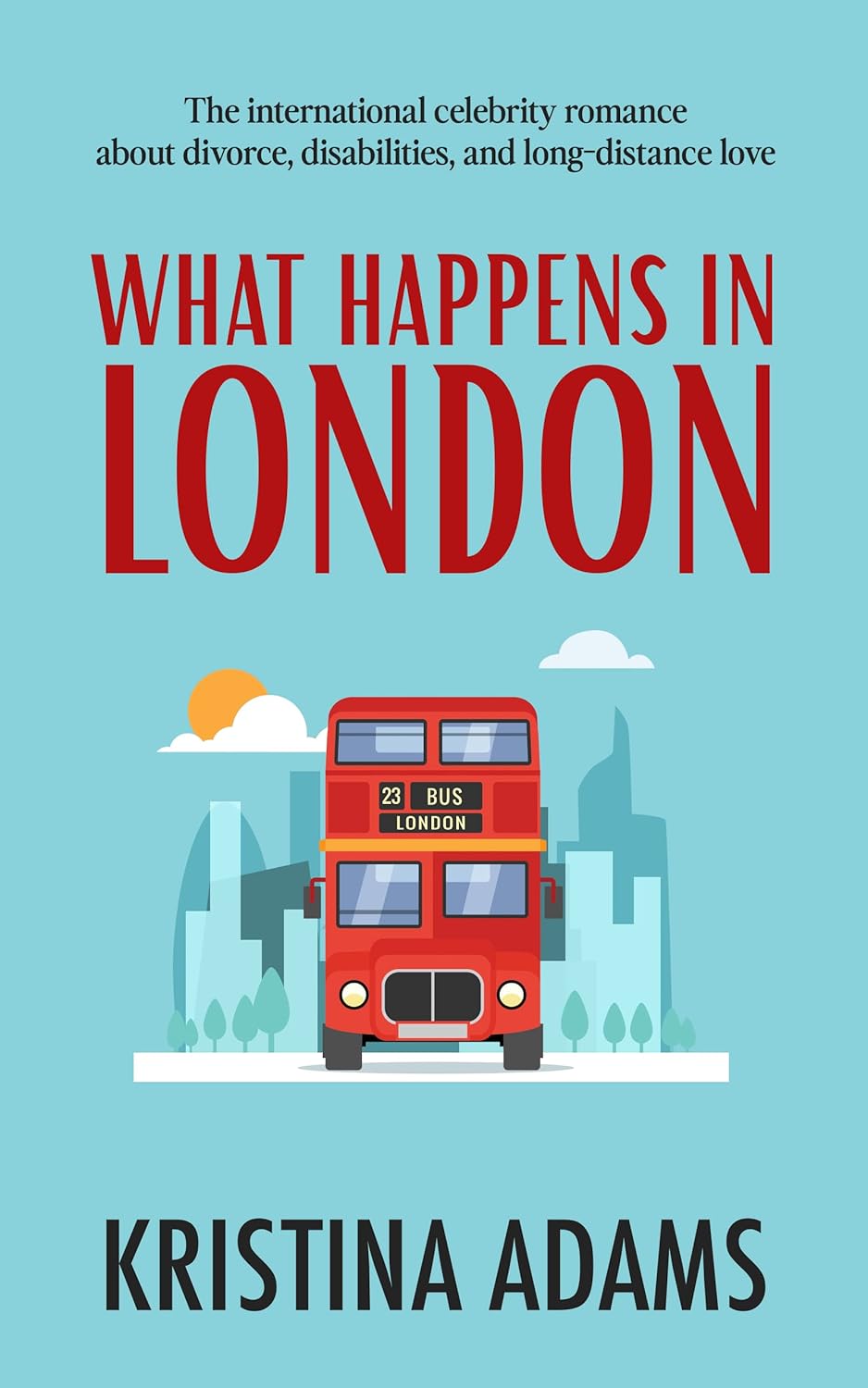 What Happens in London: The international celebrity romance about divorce, disabilities, and long-distance love (What Happens in... Book 2)      Kindle Edition