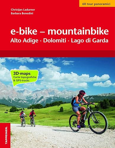 E-bike &amp; mountainbike. Alto Adige, Dolomiti, Lago di Garda. I percorsi più belli lungo le ciclovie a sud del Brennero