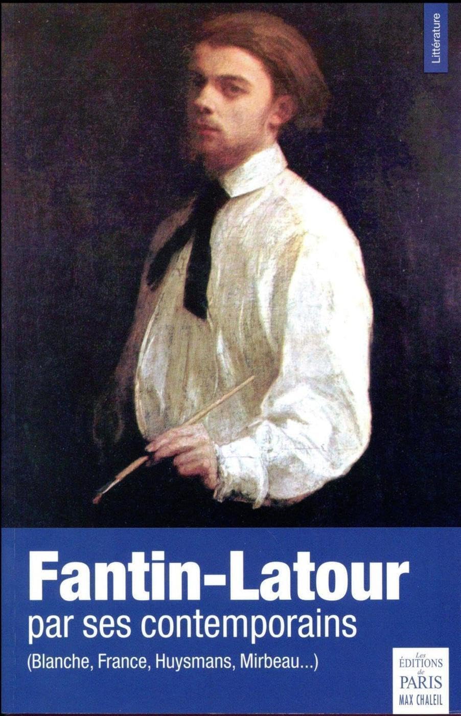 Fantin-Latour par ses contemporains: (Blanche, France, Huysmans, Mirbeau...)