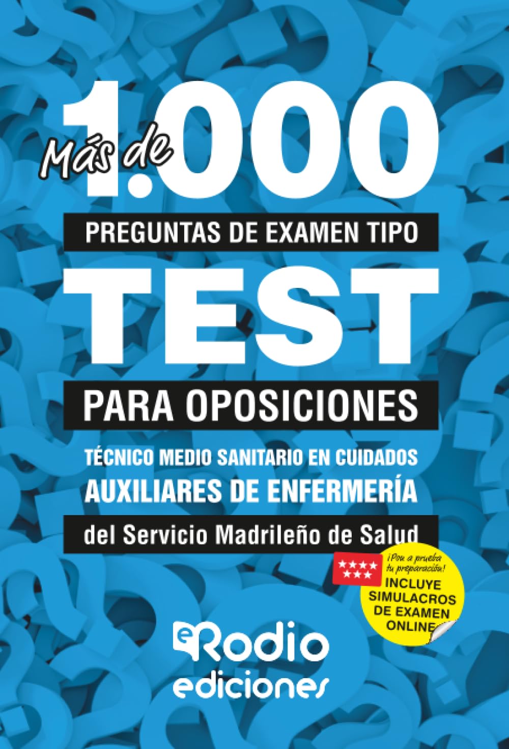 Más de 1.000 preguntas de examen tipo test para oposiciones. Técnico Medio Sanitario en Cuidados Auxiliares de Enfermería del Servicio Madrileño de Salud (FONDO)