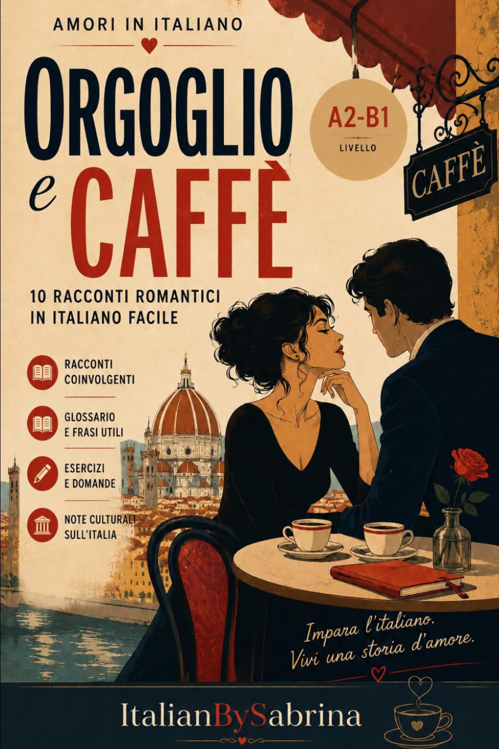 ORGOGLIO e CAFFÈ: Romantic stories to be read with the heart – A2–B1 level (ITALIAN LOVE STORIES)