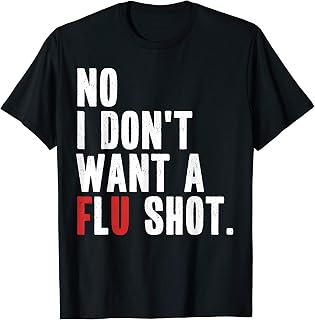 No I Don't Want a Flu Shot Funny Anti Flu Vaccine Quote T-Shirt