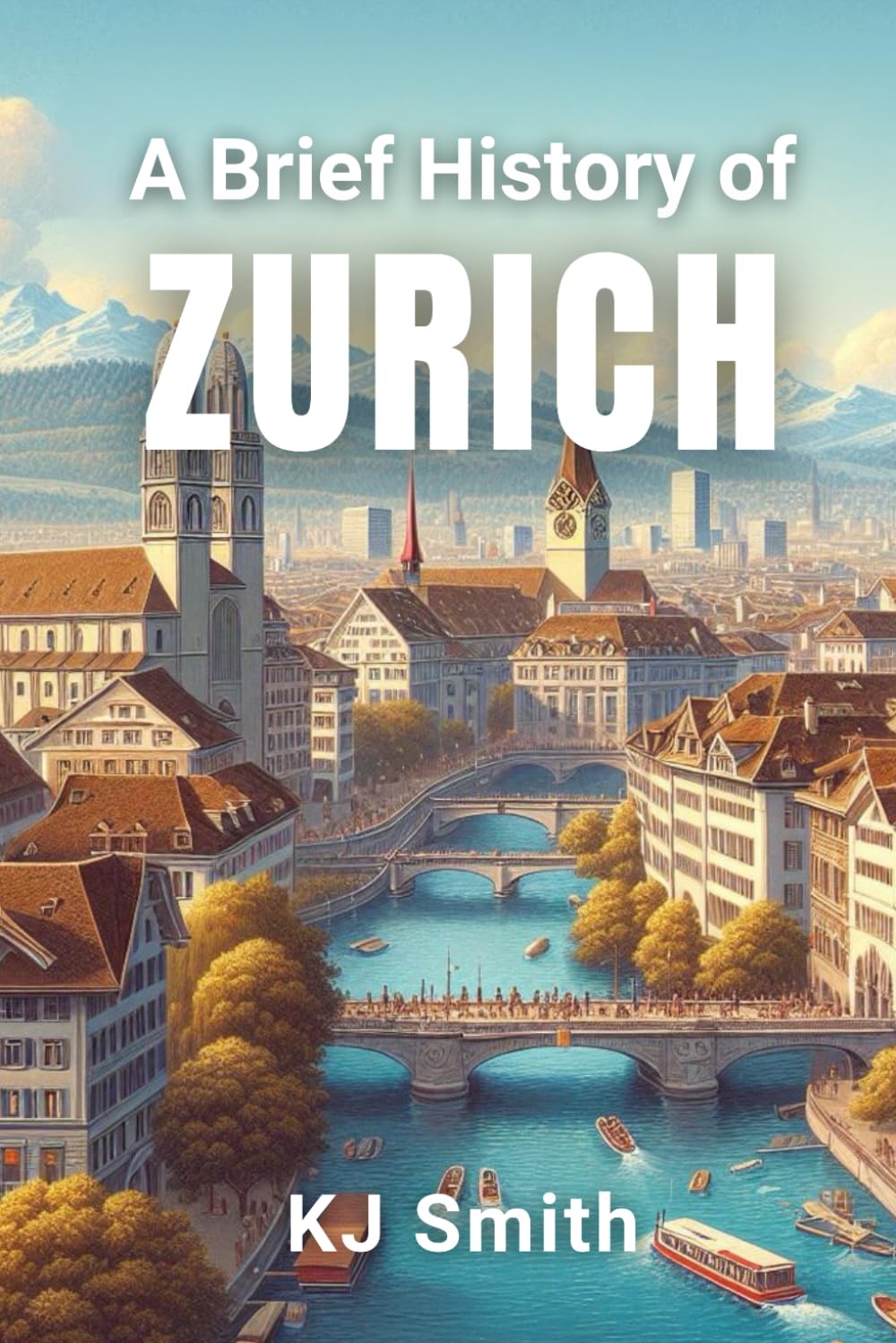 A Brief History of Zurich (A Brief History of - City Edition)