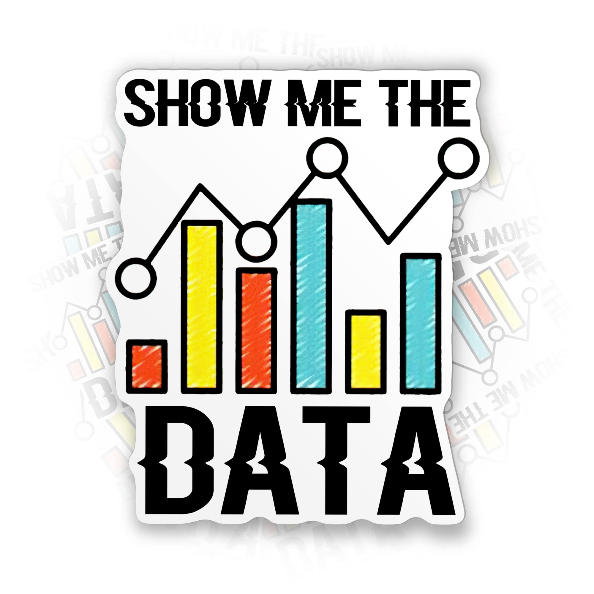 Show Me The Data Sticker Behavior Analysis Die-Cut Waterproof Vinyl Sticker for Laptop Water Bottle Phone Case Cars Merchandise Decor Decal Stuff Gift Idea for Her Him Adults Kid