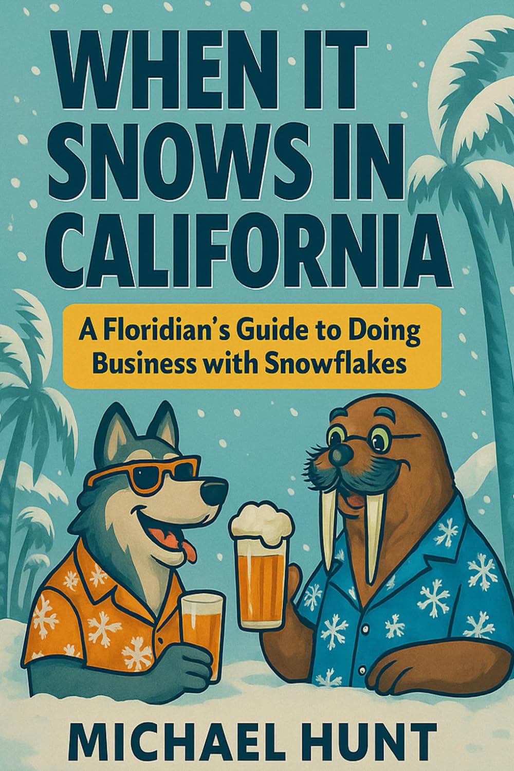 When it Snows in California: A Floridian’s Guide to Doing Business with Snowflakes (The Snowflake Chronicles)