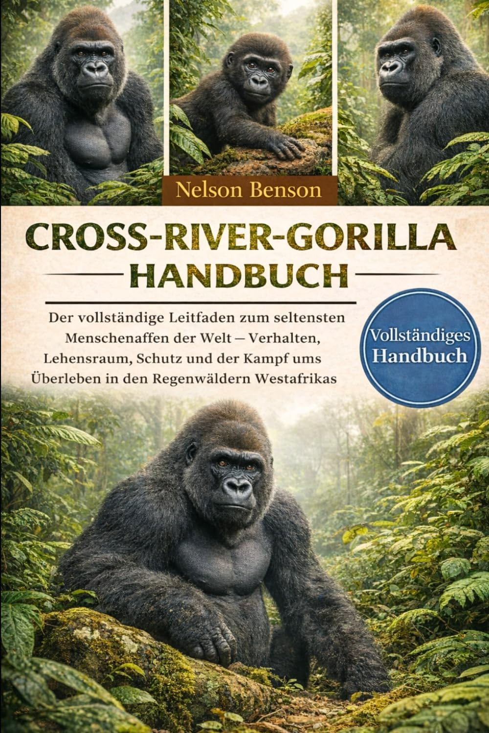 CROSS-RIVER-GORILLA-HANDBUCH: Der vollständige Leitfaden zum seltensten Menschenaffen der Welt – Verhalten, Lebensraum, Schutz und der Kampf ums Überleben in den Regenwäldern Westafrikas