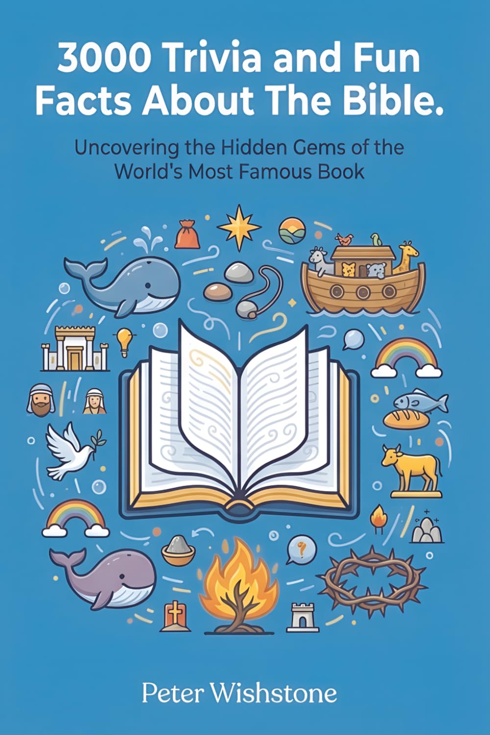 3000 Trivia and Fun Facts About The Bible.: Uncovering the Hidden Gems of the World's Most Famous Book