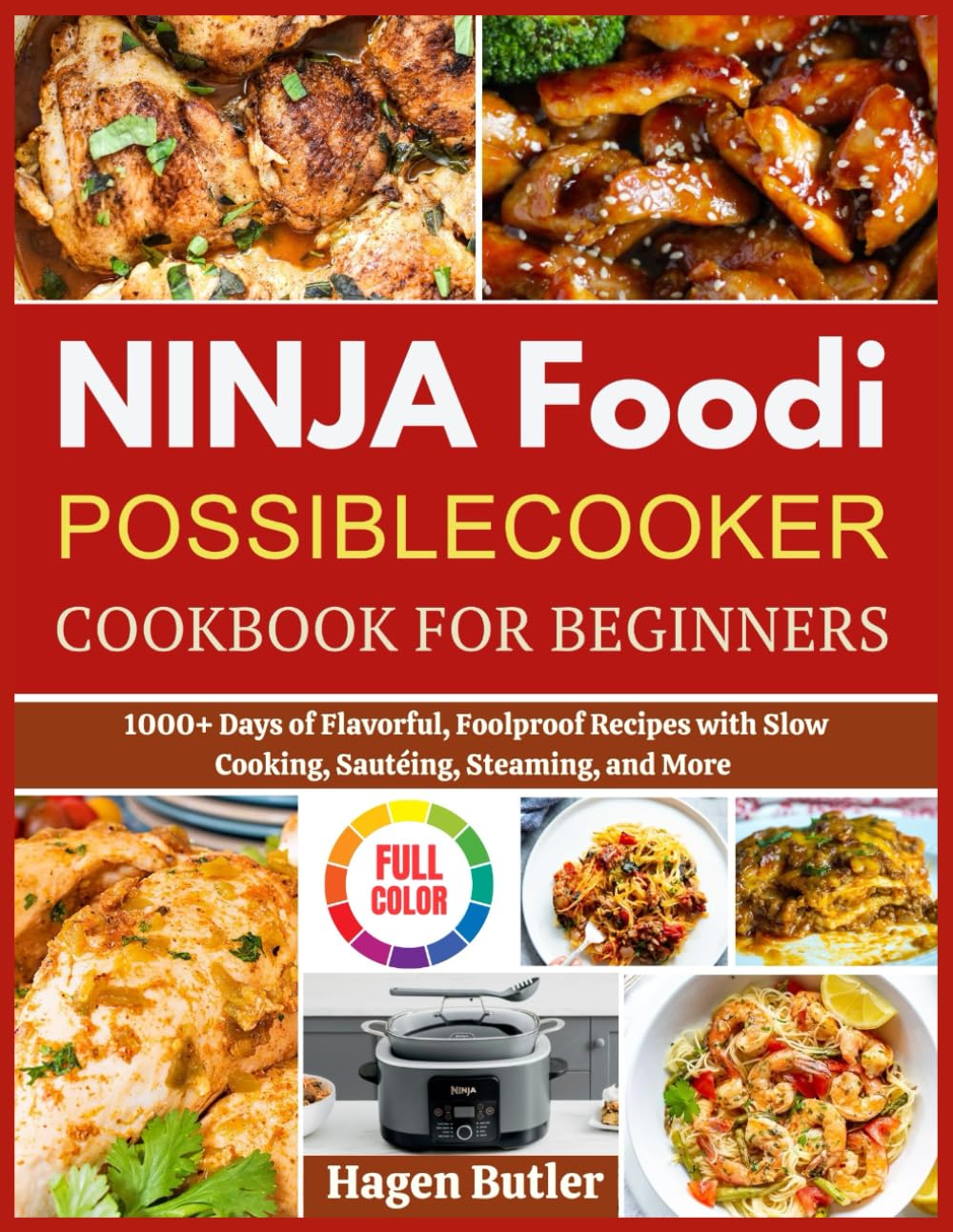 NINJA FOODI POSSIBLECOOKER COOKBOOK FOR BEGINNERS: 1000+ Days of Flavorful, Foolproof Recipes with Slow Cooking, Sautéing, Steaming, and More