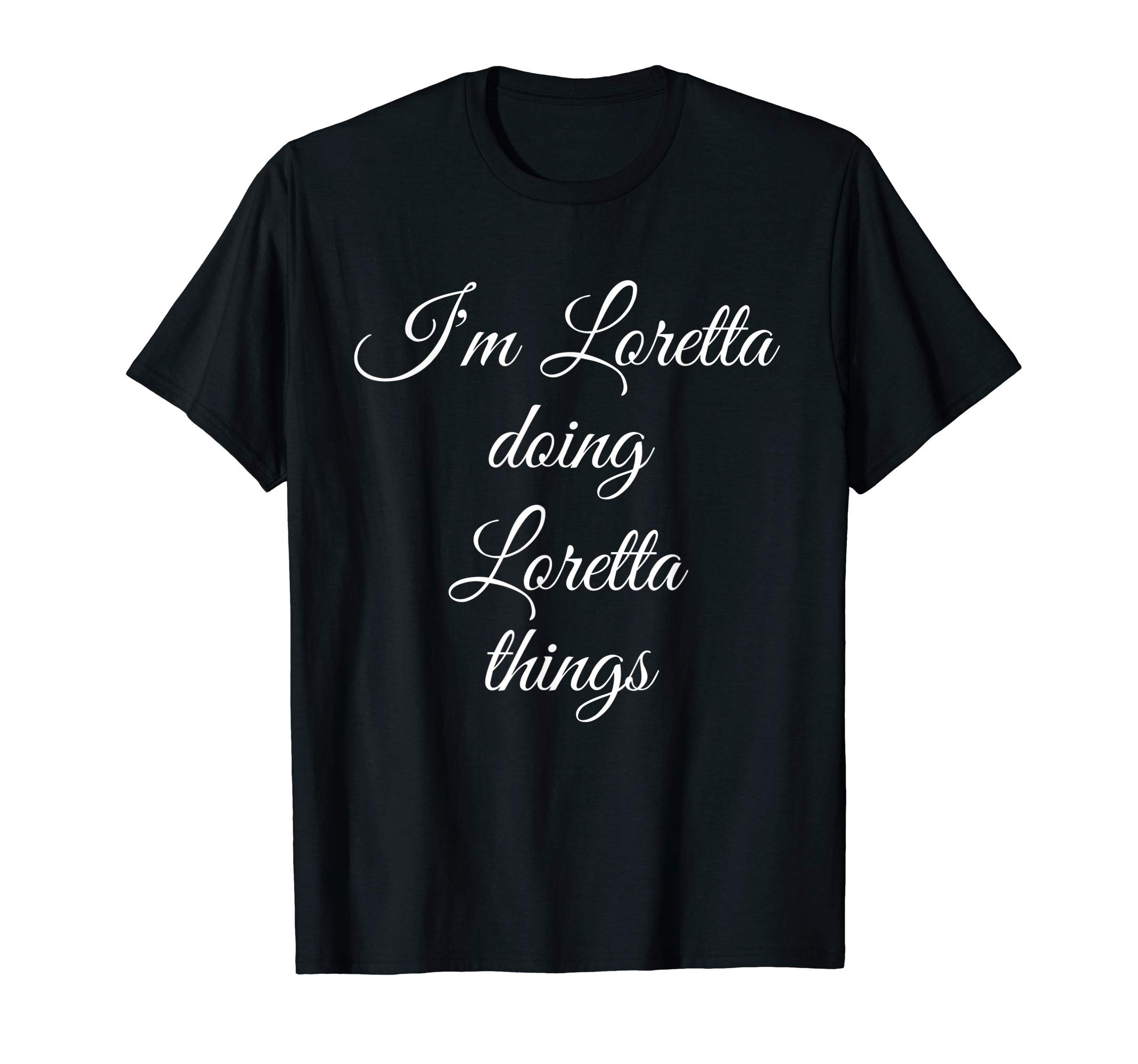 I'M LORETTA DOING LORETTA THINGS Funny Birthday Gift Idea T-ShirtOEKO-TEX STANDARD 100