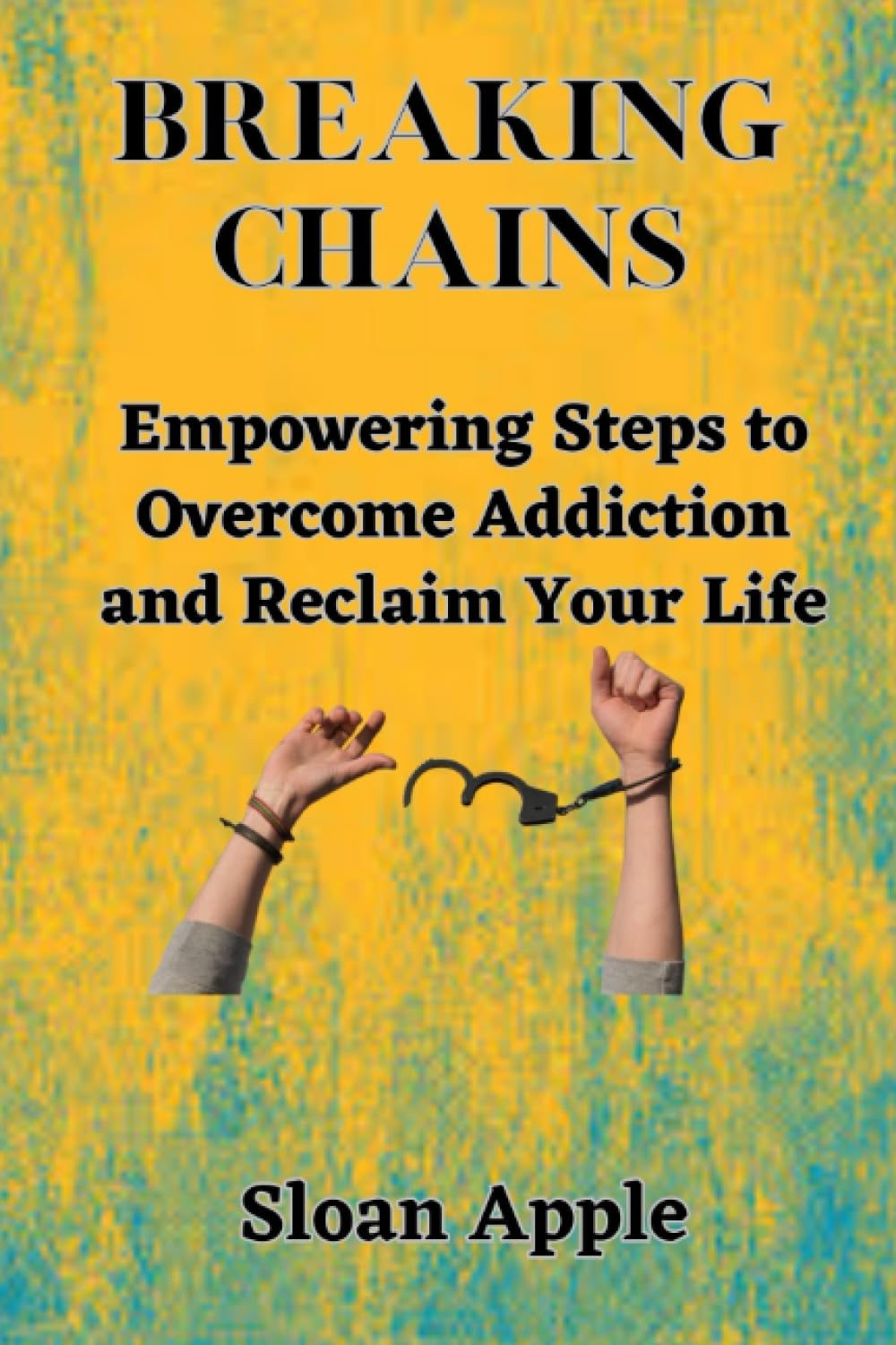 Breaking Chains: Empowering Steps to Overcome Addiction and Reclaim Your Life