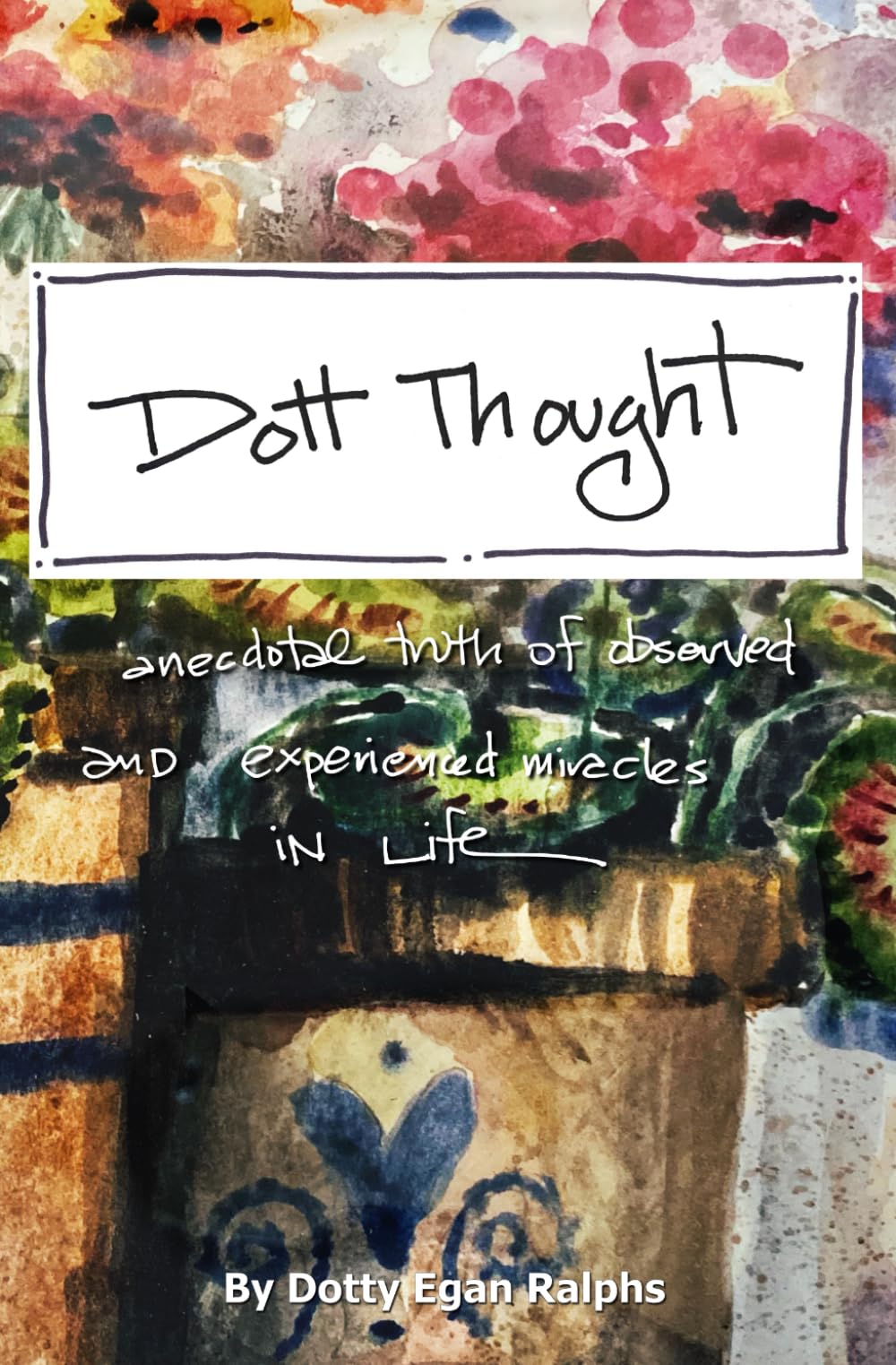 Dott Thought: Anecdotal truth of observed and experienced miracles in Life.