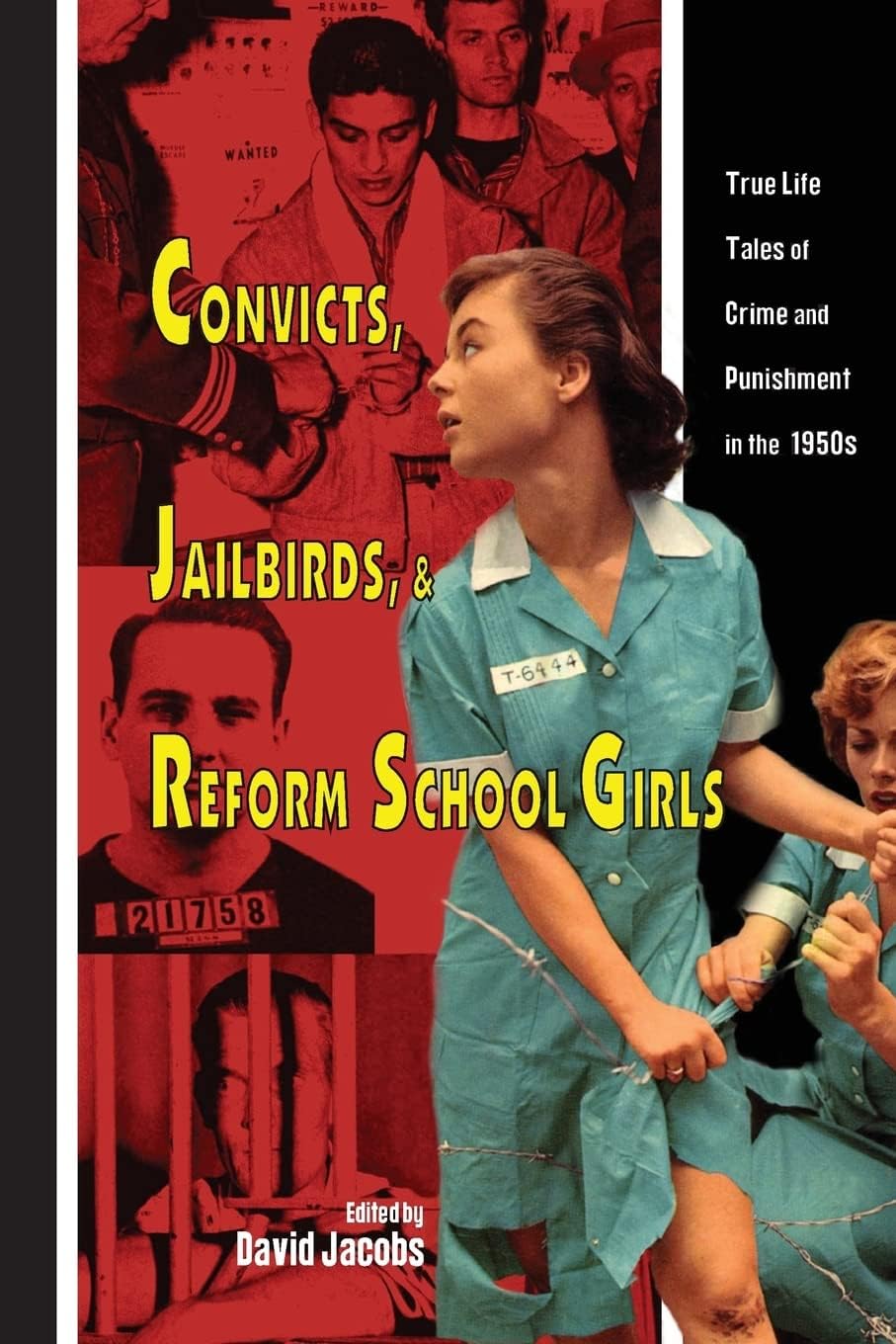 Convicts, Jailbirds, and Reform School Girls: True Life Tales of Crime and Punishment in the 1950s
