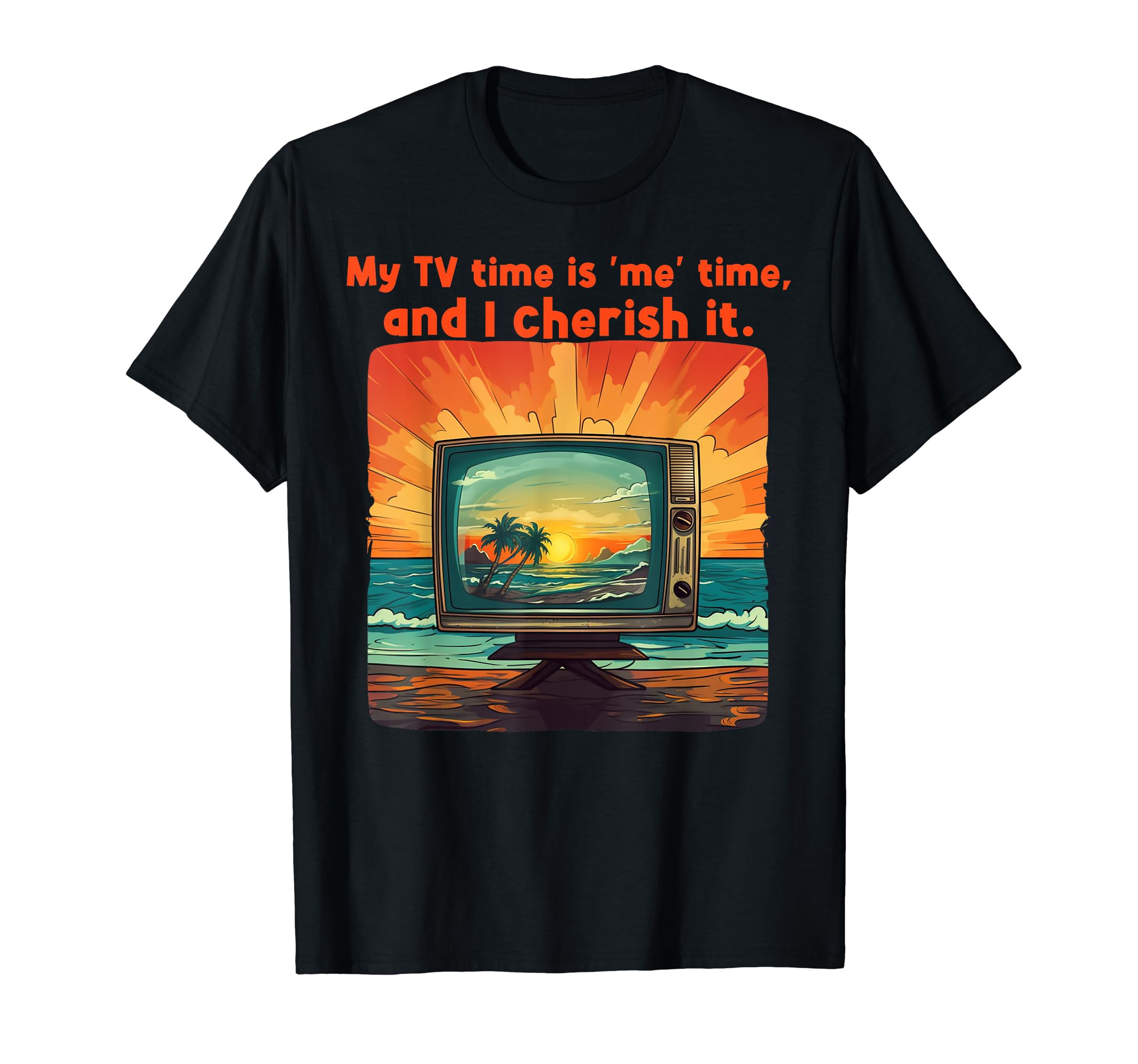 Funny Television Time, and I cherish itTV time is my time, and I cherish every moment of i T-Shirt