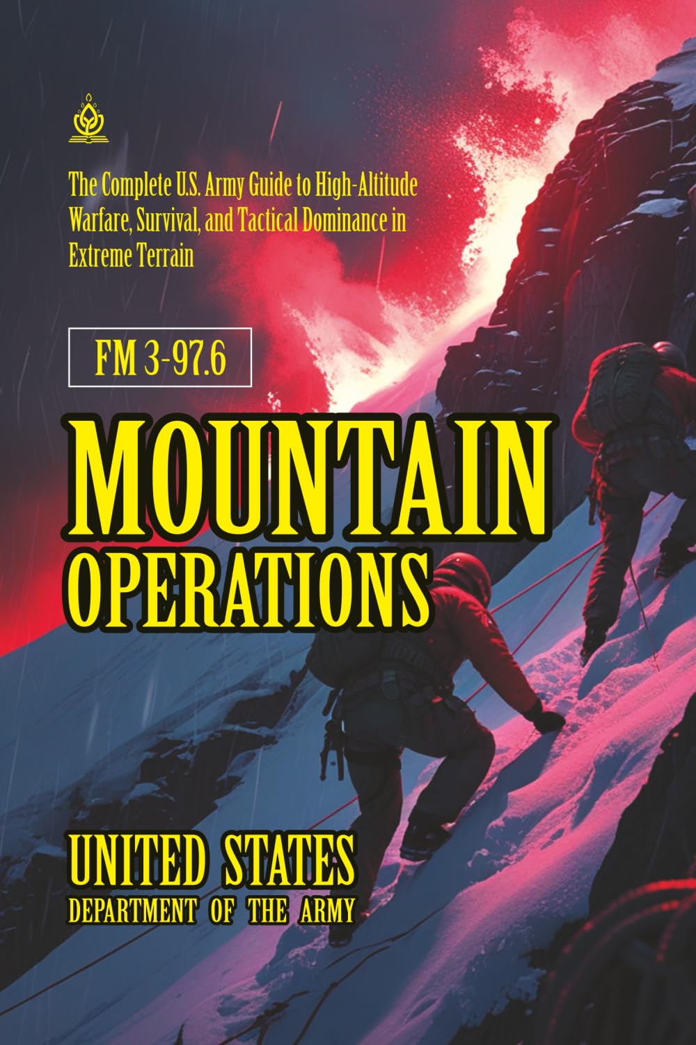 FM 3-97.6 Mountain Operations: [Annotated] High-Altitude Warfare, Survival, and Tactical Dominance in Extreme Terrain