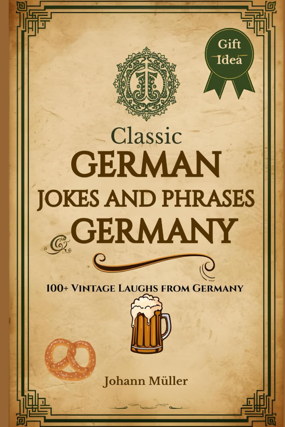Classic German Jokes & Phrases: A Fun Collection of Proverbs, Puns & Everyday Laughs from Germany: Timeless humor, clever sayings, and cultural curiosities — from beer halls to Berlin cafés.