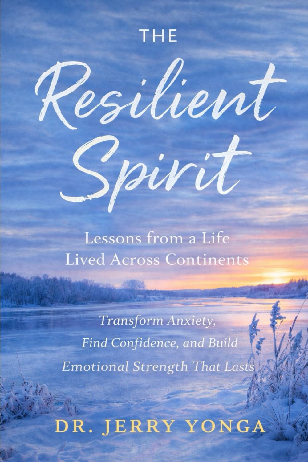 The Resilient Spirit: Lessons from a Life Lived Across Continents: 11 (Inspirational books by Dr. Jerry)