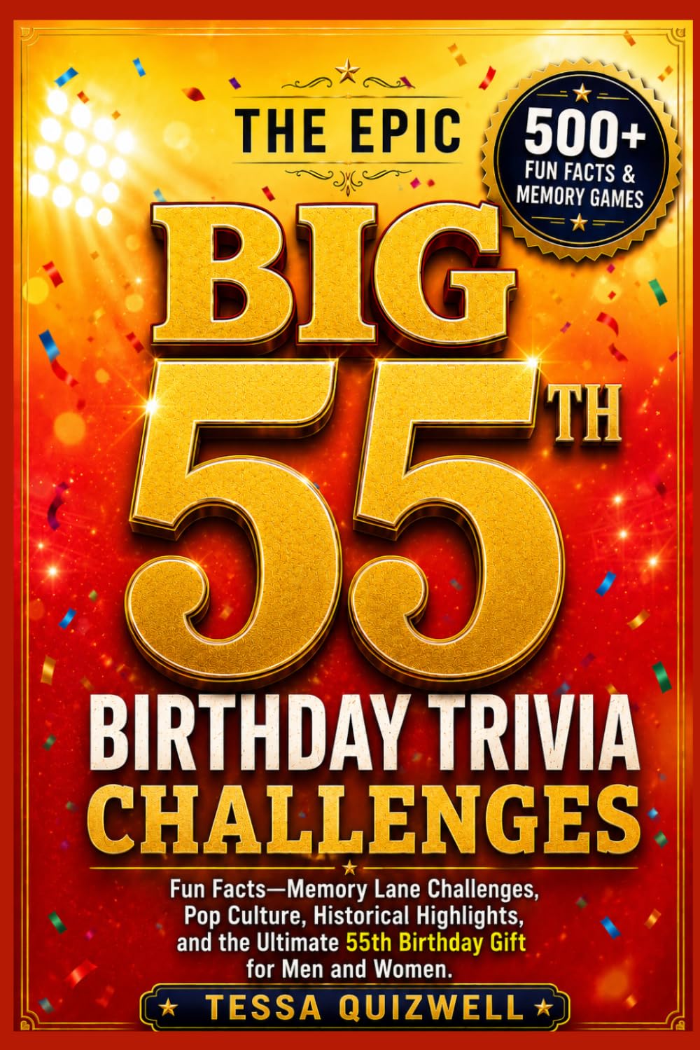 THE EPIC BIG 55TH BIRTHDAY TRIVIA CHALLENGES: Fun Facts—Memory Lane Challenges, Pop Culture, Historical Highlights, and the Ultimate 55th Birthday Gift for Men and Women