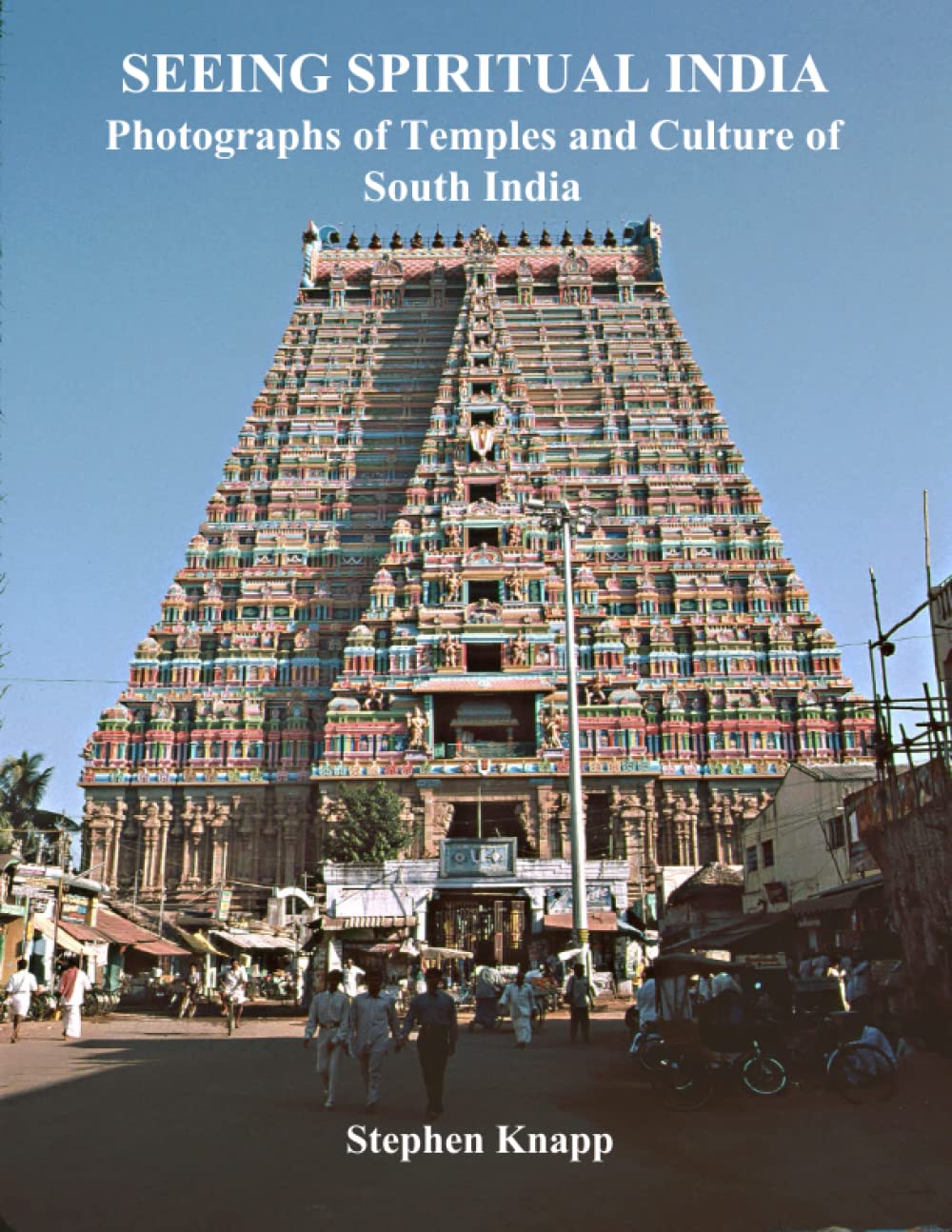Seeing Spiritual India: Photographs of Temples and Culture of South India