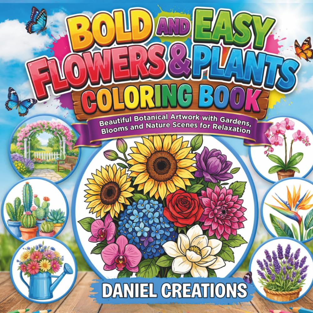 Bold and Easy Flowers & Plants Coloring Book: Beautiful Botanical Artwork with Gardens, Blooms and Nature Scenes for Relaxation