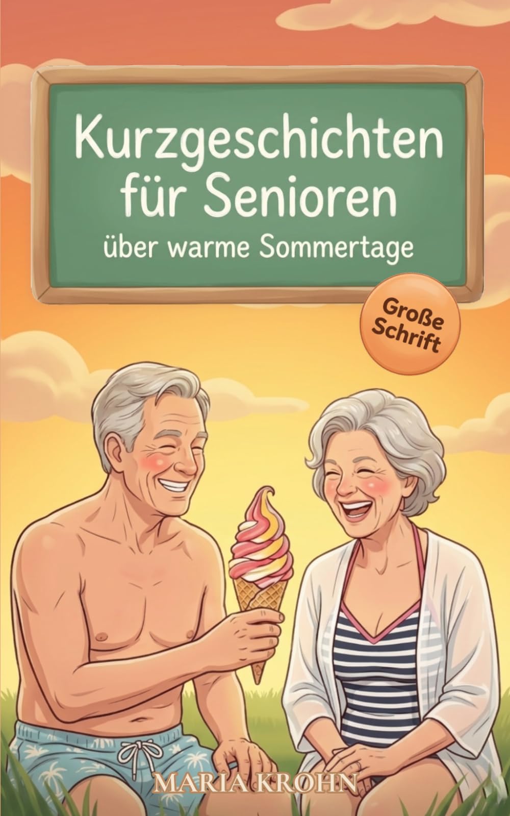 Kurzgeschichten für Senioren über warme Sommertage: Leichte, heitere Geschichten über Sonne, Urlaub und schöne Erinnerungen in großer Schrift zum Genießen & Wohlfühlen
