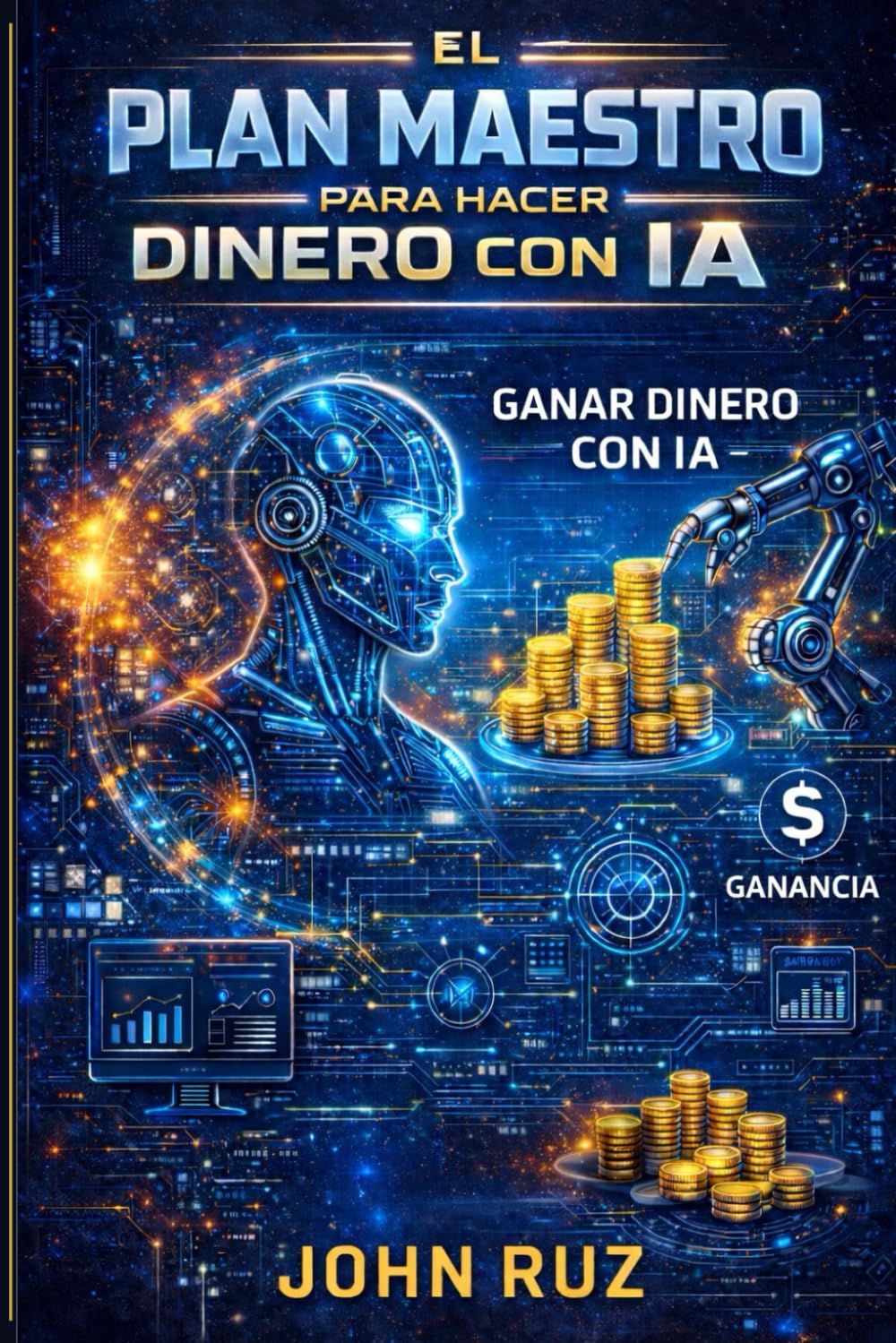 EL PLAN MAESTRO PARA HACER DINERO CON IA: Estrategias Comprobadas para Monetizar la Inteligencia Artificial y Construir Libertad Financiera