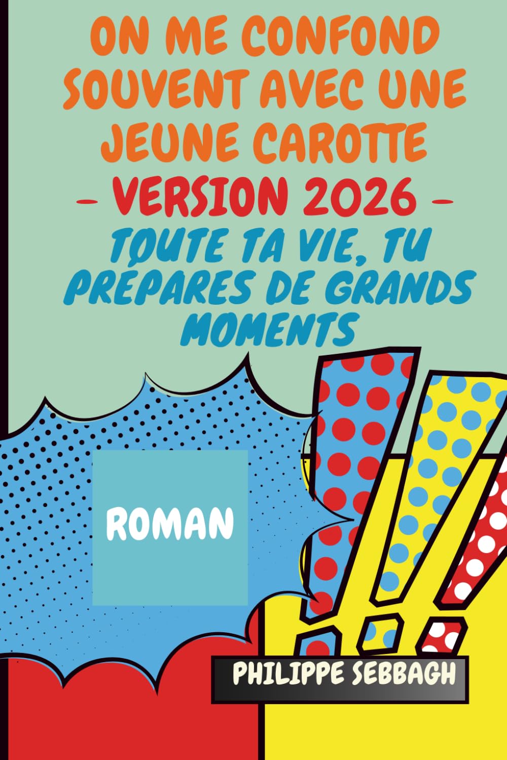 On me confond souvent avec une jeune carotte - Version 2026: Toute ta vie, tu prépares de grands moments