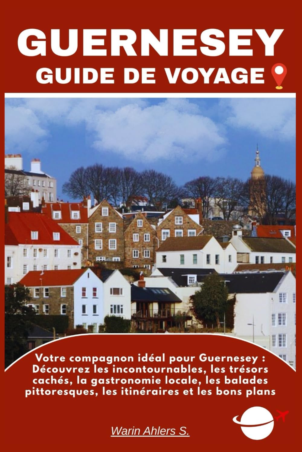GUERNESEY GUIDE DE VOYAGE: Votre compagnon idéal pour Guernesey : Découvrez les incontournables, les trésors cachés, la gastronomie locale, les balades pittoresques, les itinéraires et les bons plans