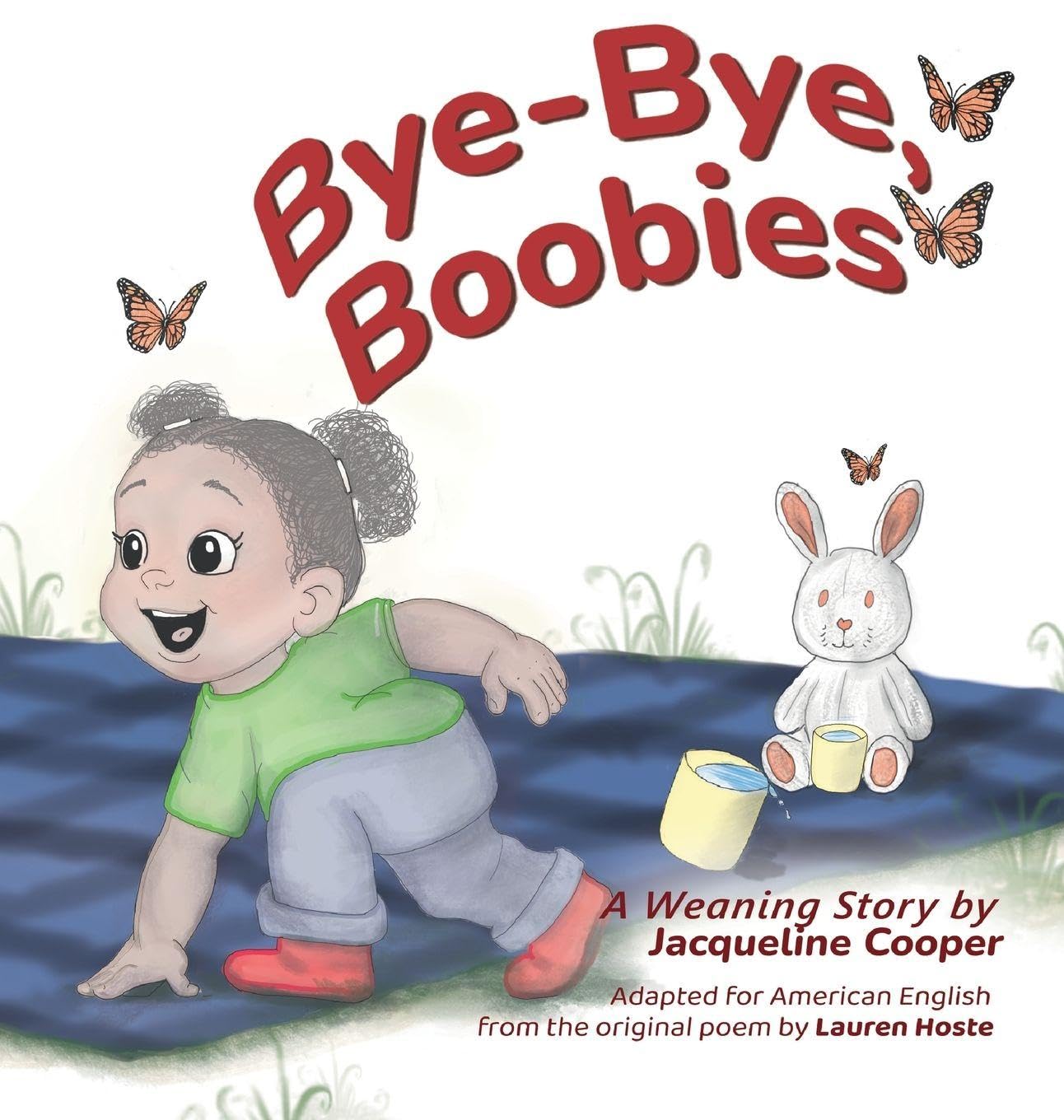Bye-Bye, Boobies: A Toddler's Story about Weaning from Nursing (Little Goodbyes)