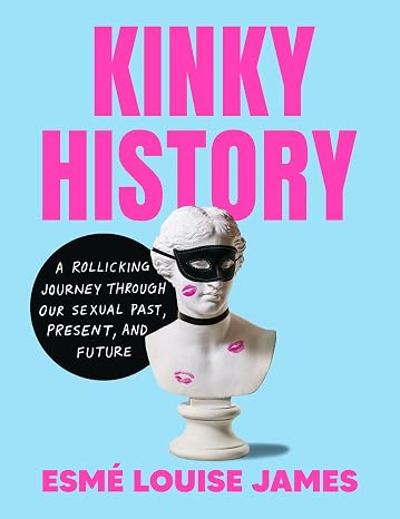 Amazon.com: Kinky History: A Rollicking Journey through Our Sexual Past