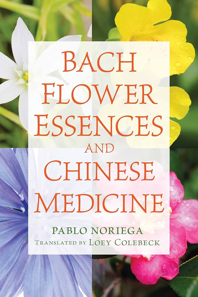 Bach Flower Essences and Chinese Medicine : Noriega, Pablo