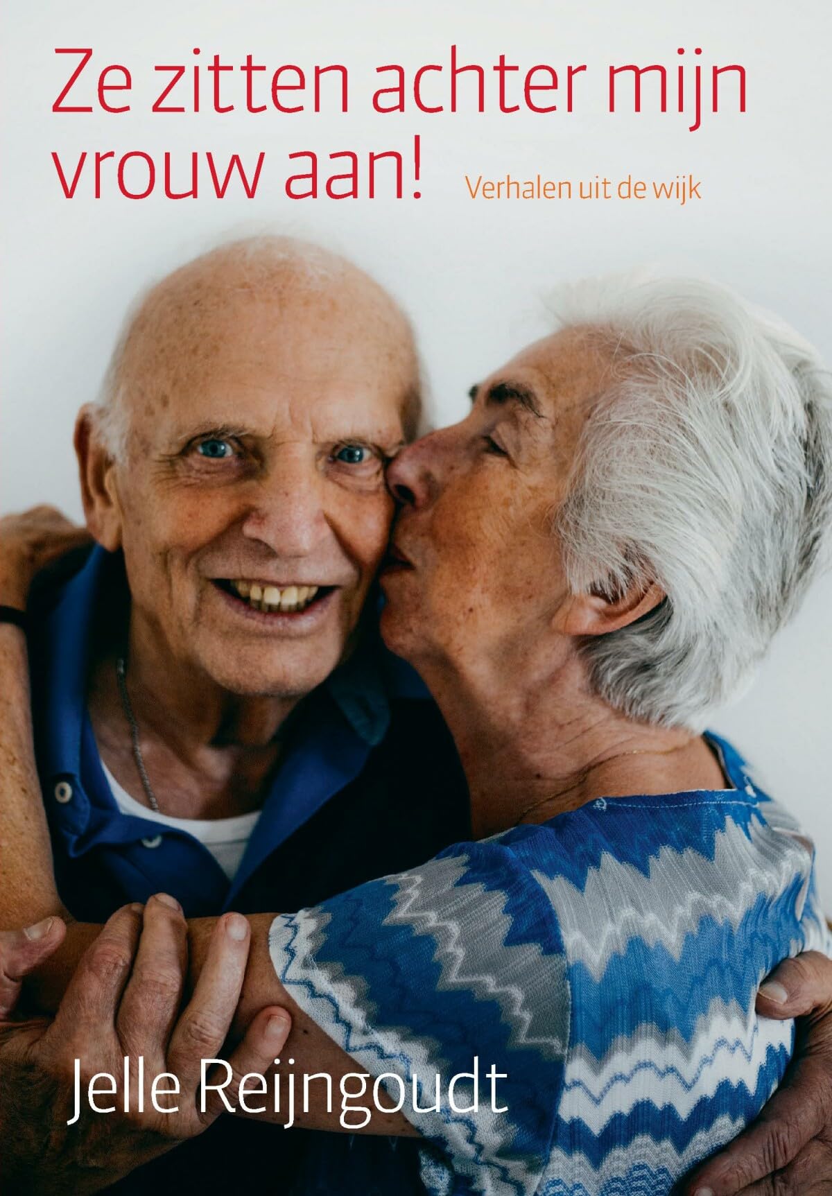 Ze zitten achter mijn vrouw aan!: Verhalen van een wijkzuster