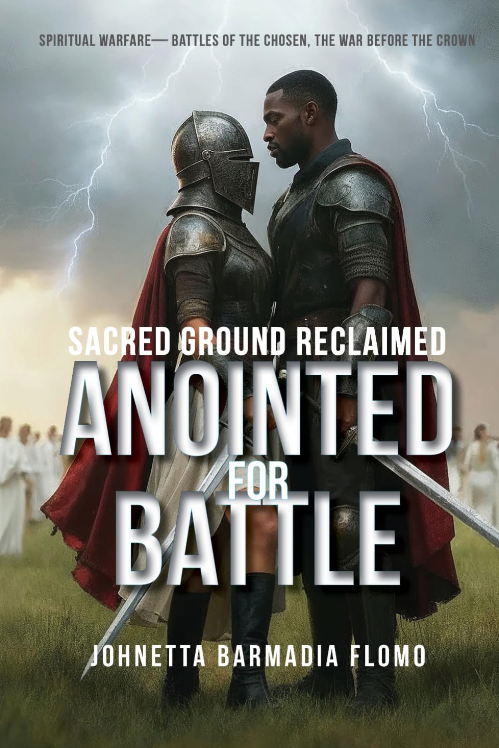 Anointed for Battle: Sacred Ground Reclaimed (Spiritual Warfare—Battles of the Chosen, the War Before the Crown)