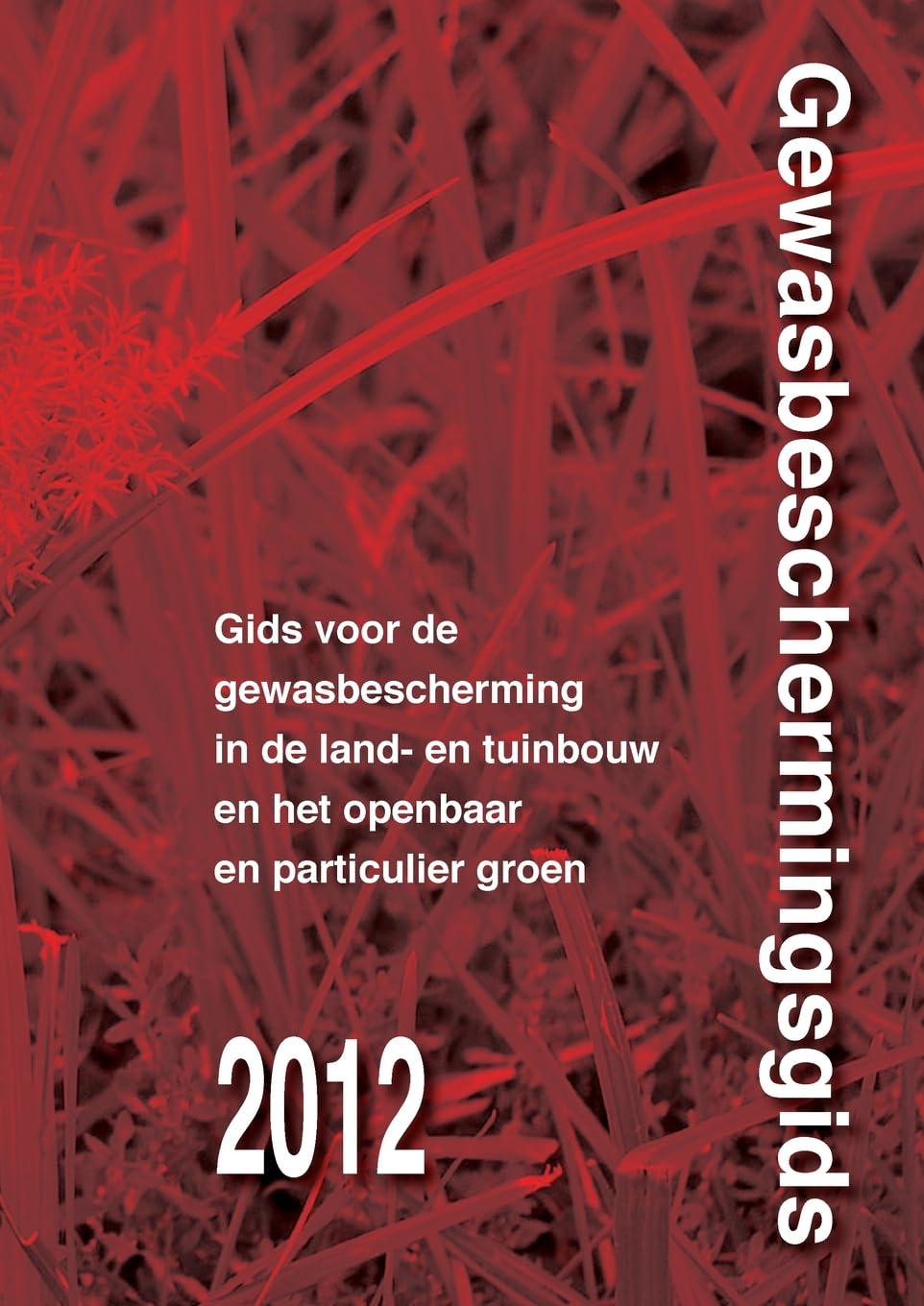 Gids voor gewasbescherming in de land- en tuinbouw en het openbaar en particulier groen Paperback – 14 Aug. 2012