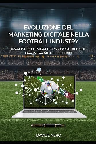 Evoluzione del marketing digitale nella football industry: Analisi dell'impatto psicosociale sul brainframe collettivo