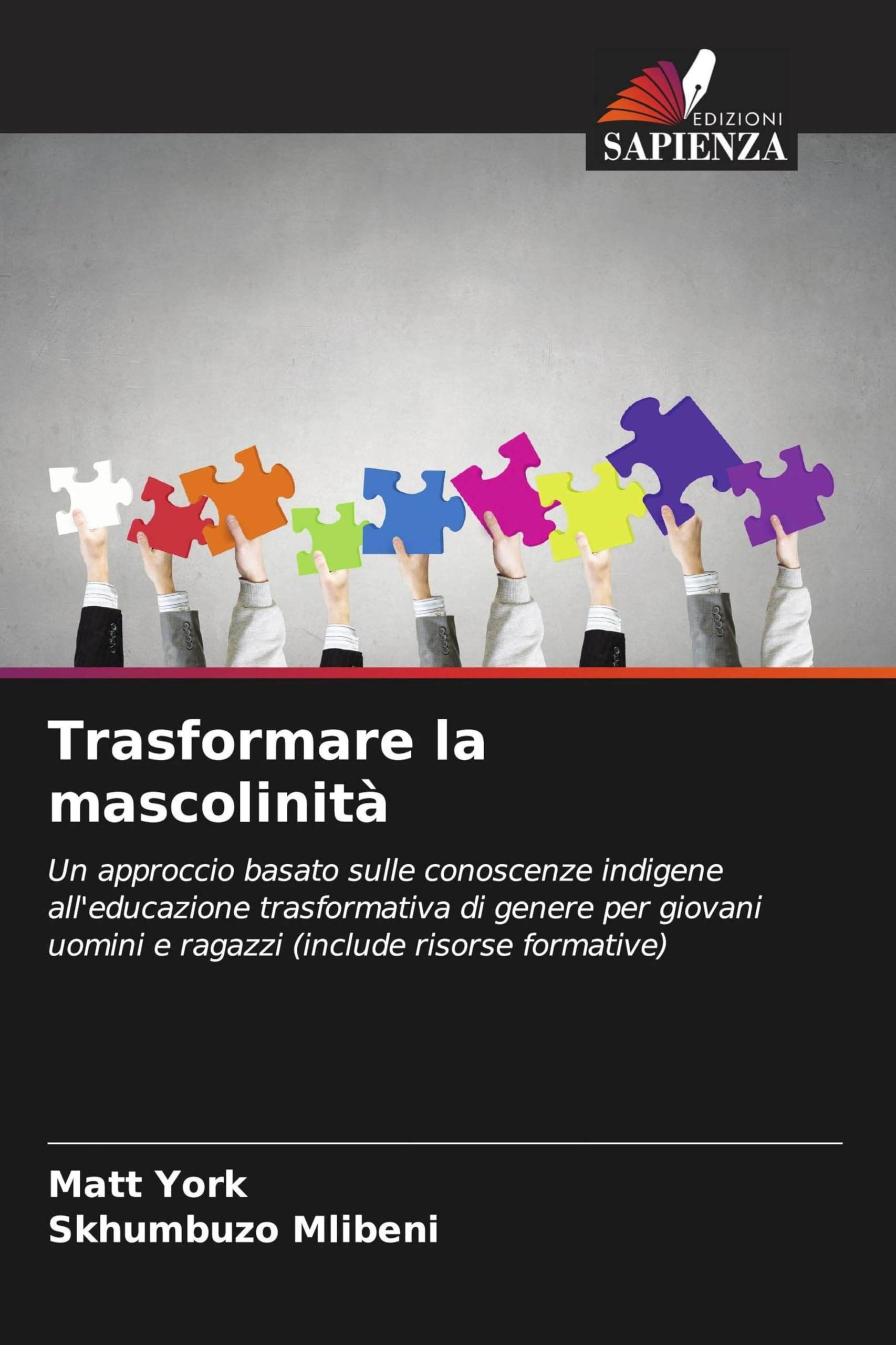 Trasformare la mascolinità: Un approccio basato sulle conoscenze indigene all'educazione trasformativa di genere per giovani uomini e ragazzi (include risorse formative)
