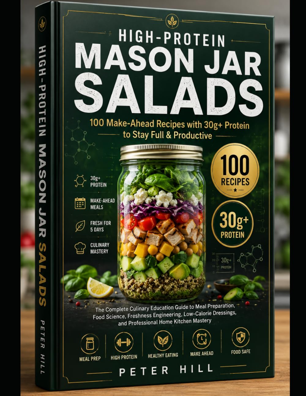 HIGH-PROTEIN MASON JAR SALADS: 100 Make-Ahead Recipes with 30g+ Protein to Stay Full & Productive The Complete Culinary Education Guide to Meal ... and Professional Home Kitchen Mastery