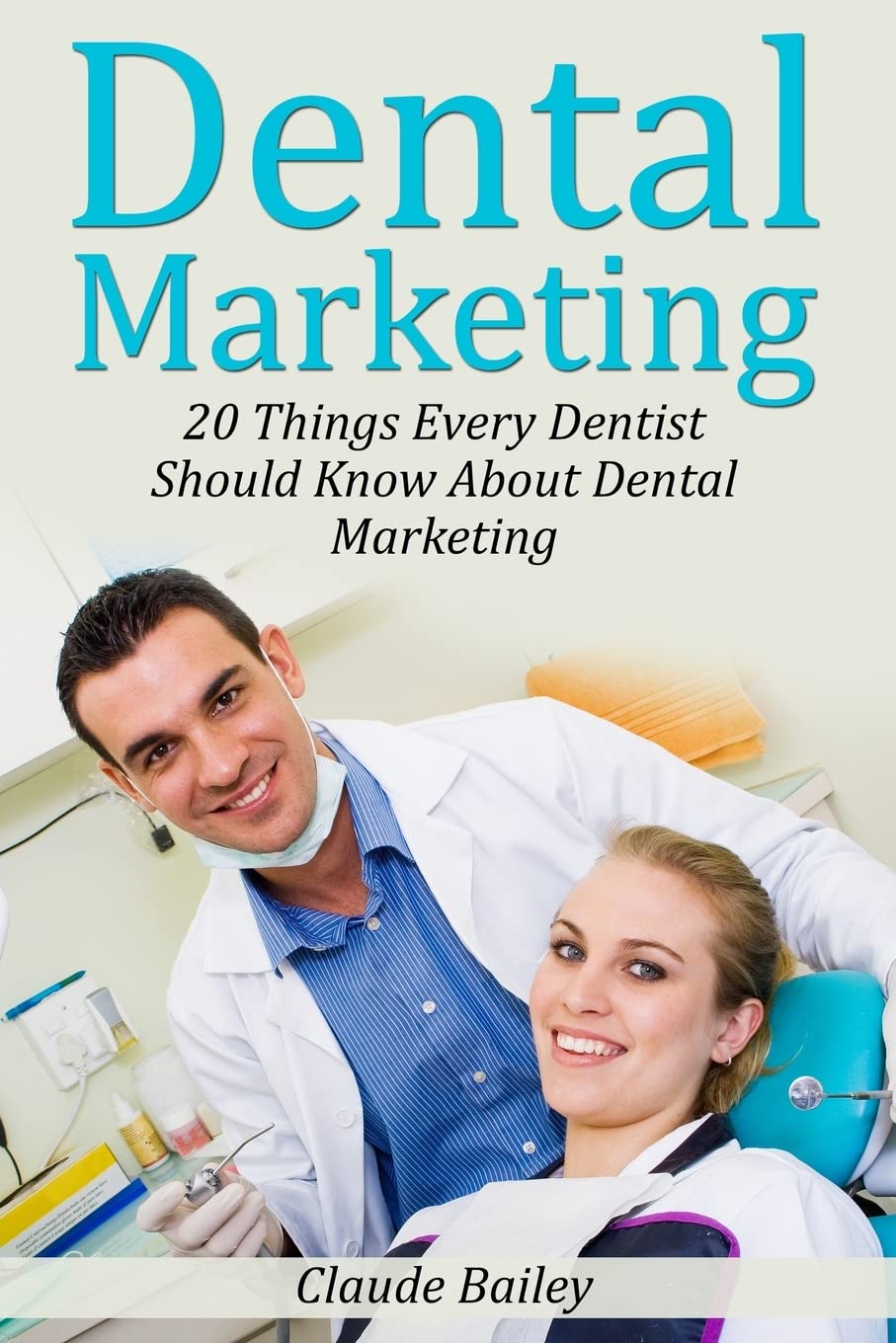 Dental Marketing: 20 Things Every Dentist Should Know About Dental Marketing Paperback – 7 Jan. 2014