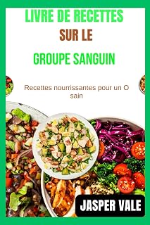 Livre de recettes sur le groupe sanguin: Recettes nourrissantes pour un O sain