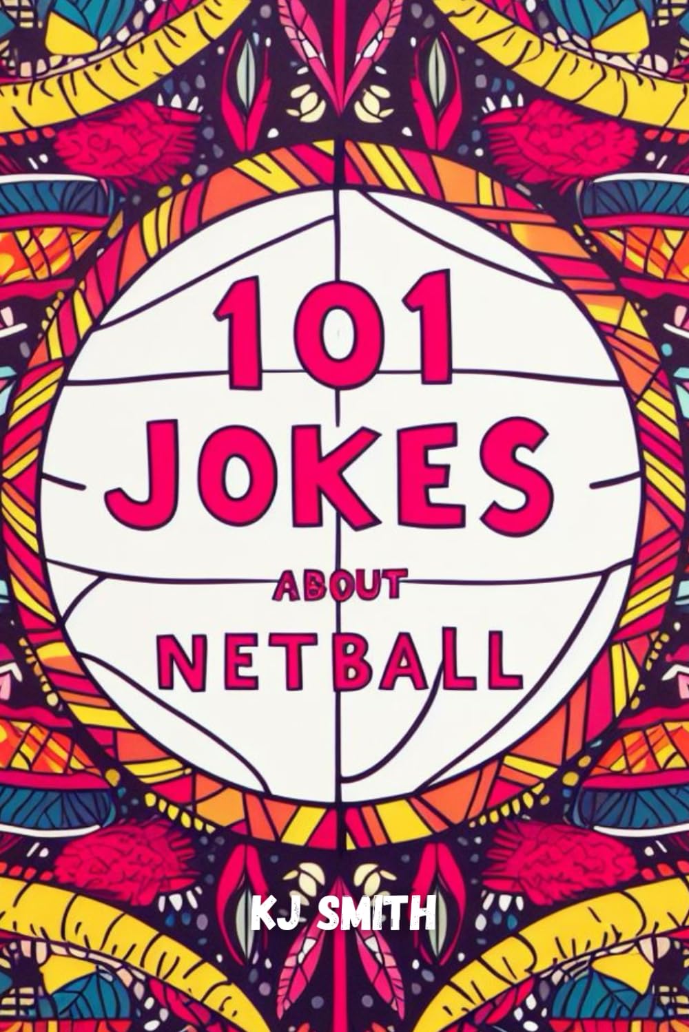 101 Jokes About Netball (Laugh-A-Lot Joke Books: Sports Edition)