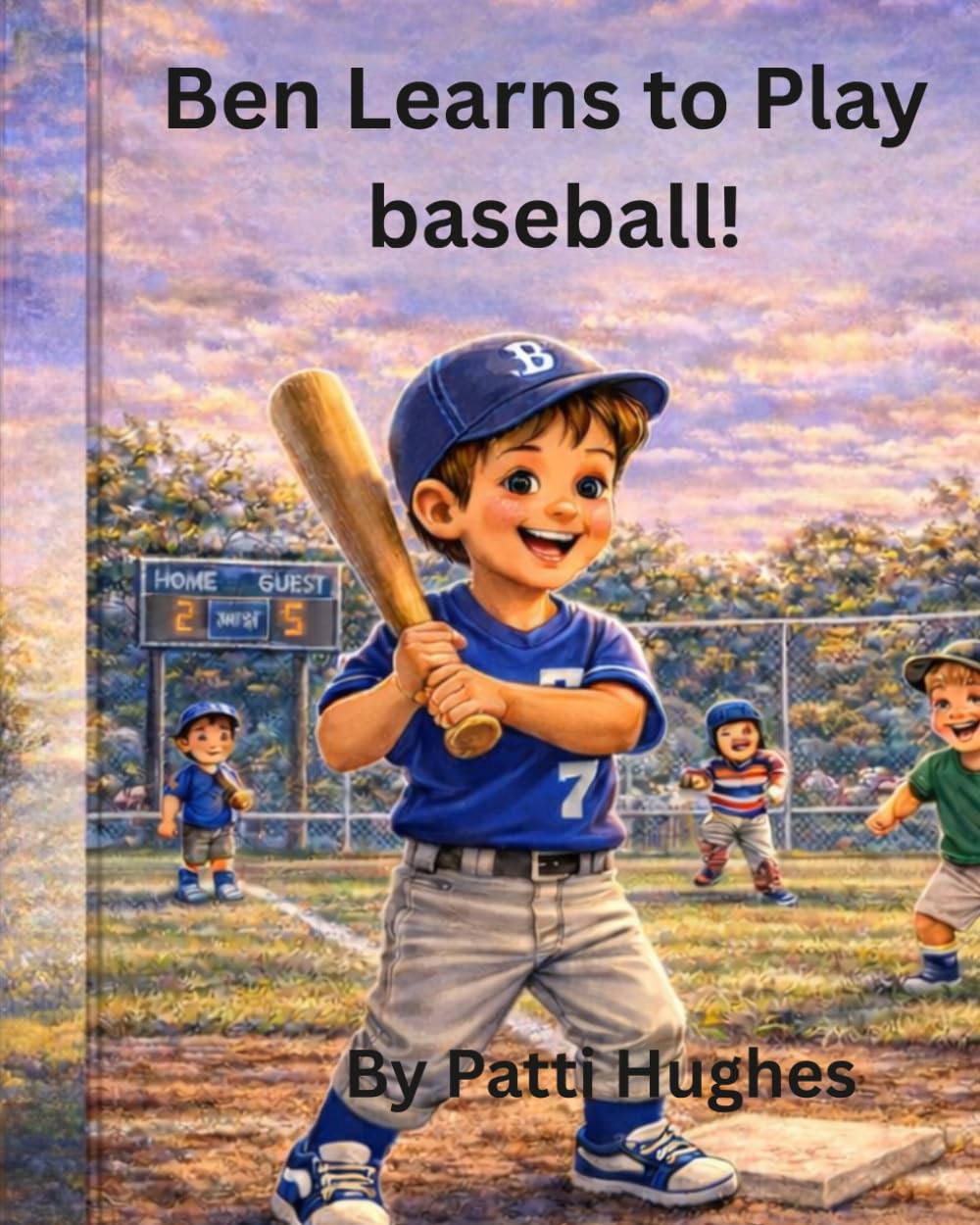 Ben Learns to Play Baseball: A Fun and Encouraging Story About Learning, Teamwork, and Never Giving Up!