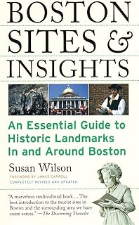 Boston Sites and Insights: An Essential Guide to Historic Landmarks In and Around Boston