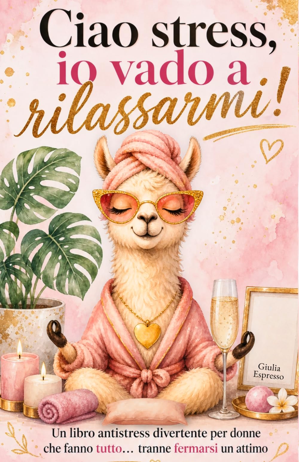 Ciao stress, io vado a rilassarmi!: Un libro antistress per donne